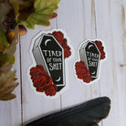 GLOSSY STICKER: Tired of Your Shit Coffin and Roses , Tired of Your Shit Sticker , Funny Sticker , Coffin Sticker , Coffin and Roses , Goth