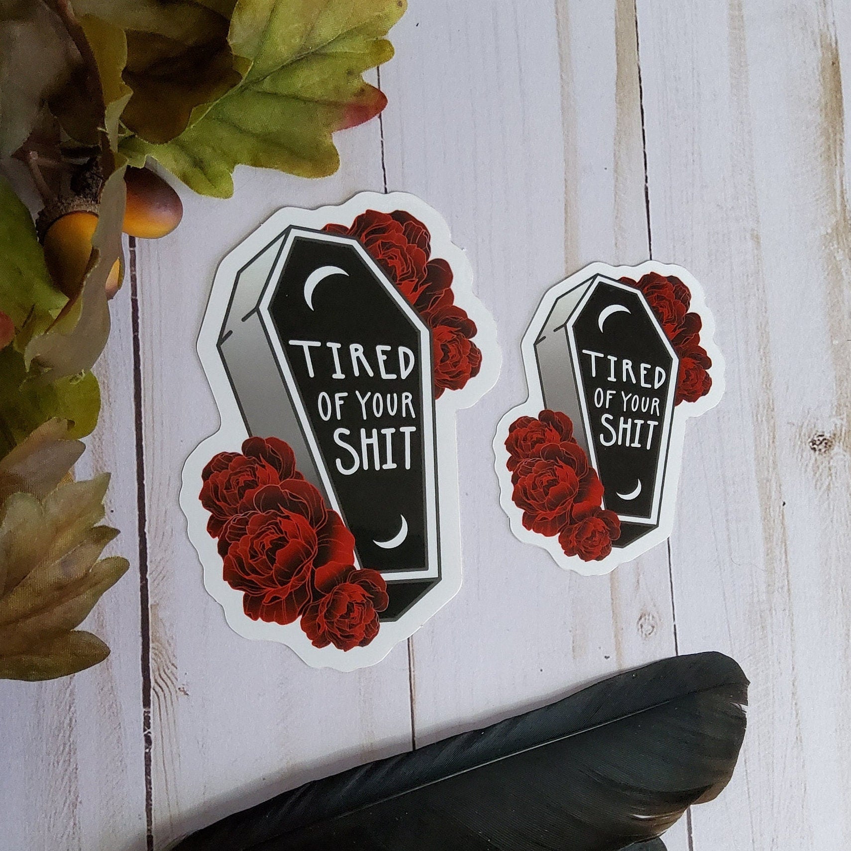 GLOSSY STICKER: Tired of Your Shit Coffin and Roses , Tired of Your Shit Sticker , Funny Sticker , Coffin Sticker , Coffin and Roses , Goth