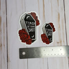 GLOSSY STICKER: Tired of Your Shit Coffin and Roses , Tired of Your Shit Sticker , Funny Sticker , Coffin Sticker , Coffin and Roses , Goth