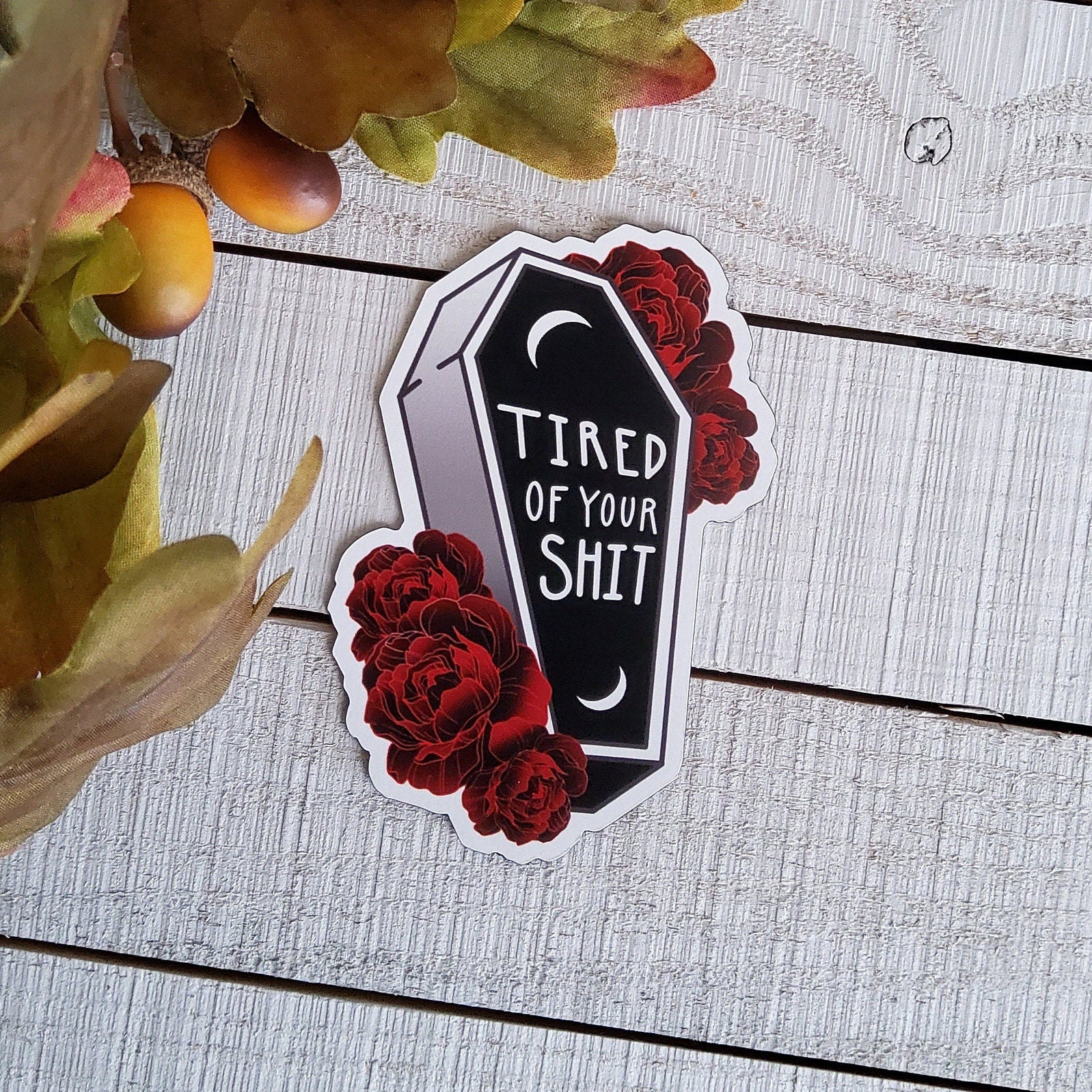 MAGNET: Tired of Your Shit , Tired of Your Shit Coffin Magnet , Coffin and Roses Magnet , Coffin Magnet , Coffin and Roses Sarcasm Magnet
