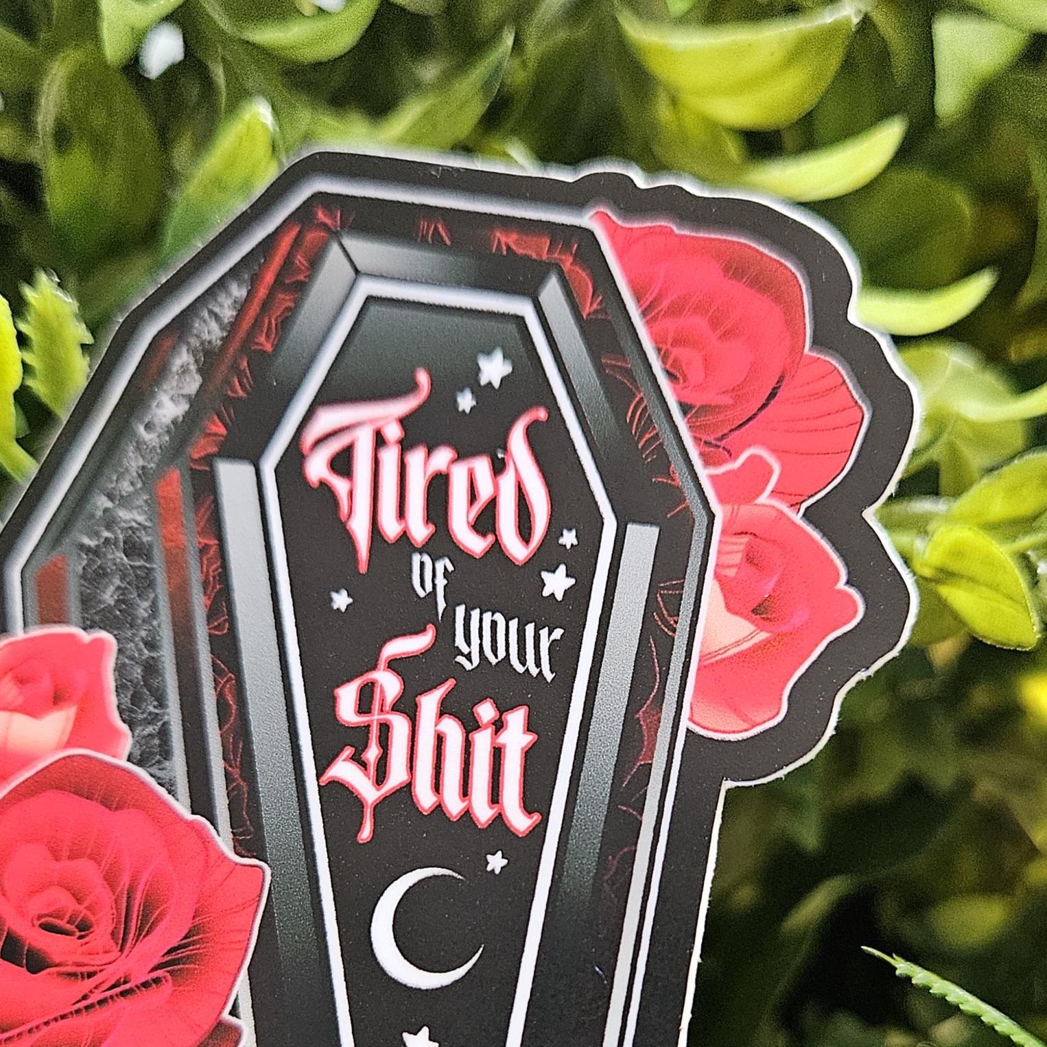 MATTE STICKER: Tired of Your Shit Coffin Acornandcrowstudio