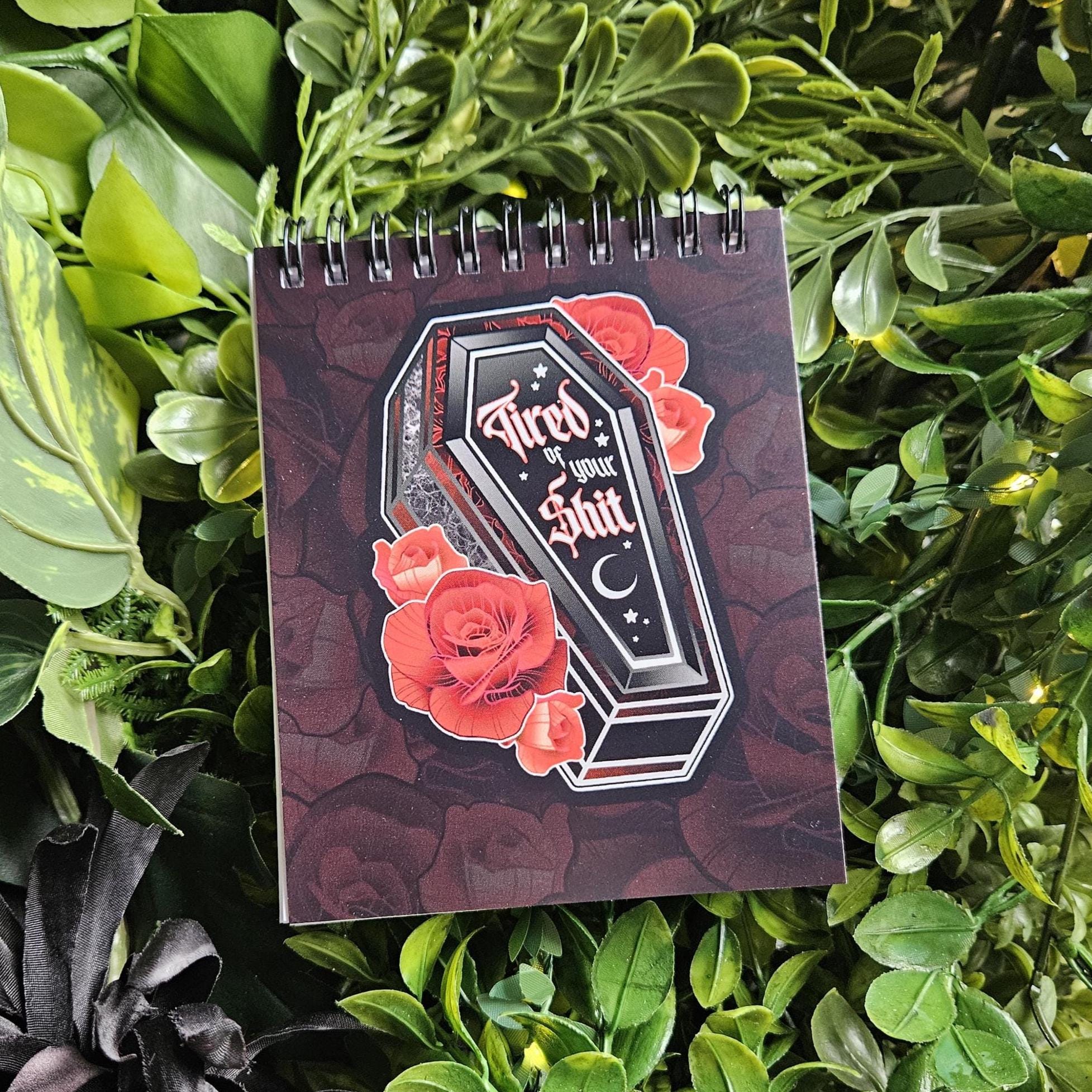 4x5 TOP BOUND Handmade Spiral NOTEBOOK: Tired of Your Shit with Red Roses Coffin Acornandcrowstudio