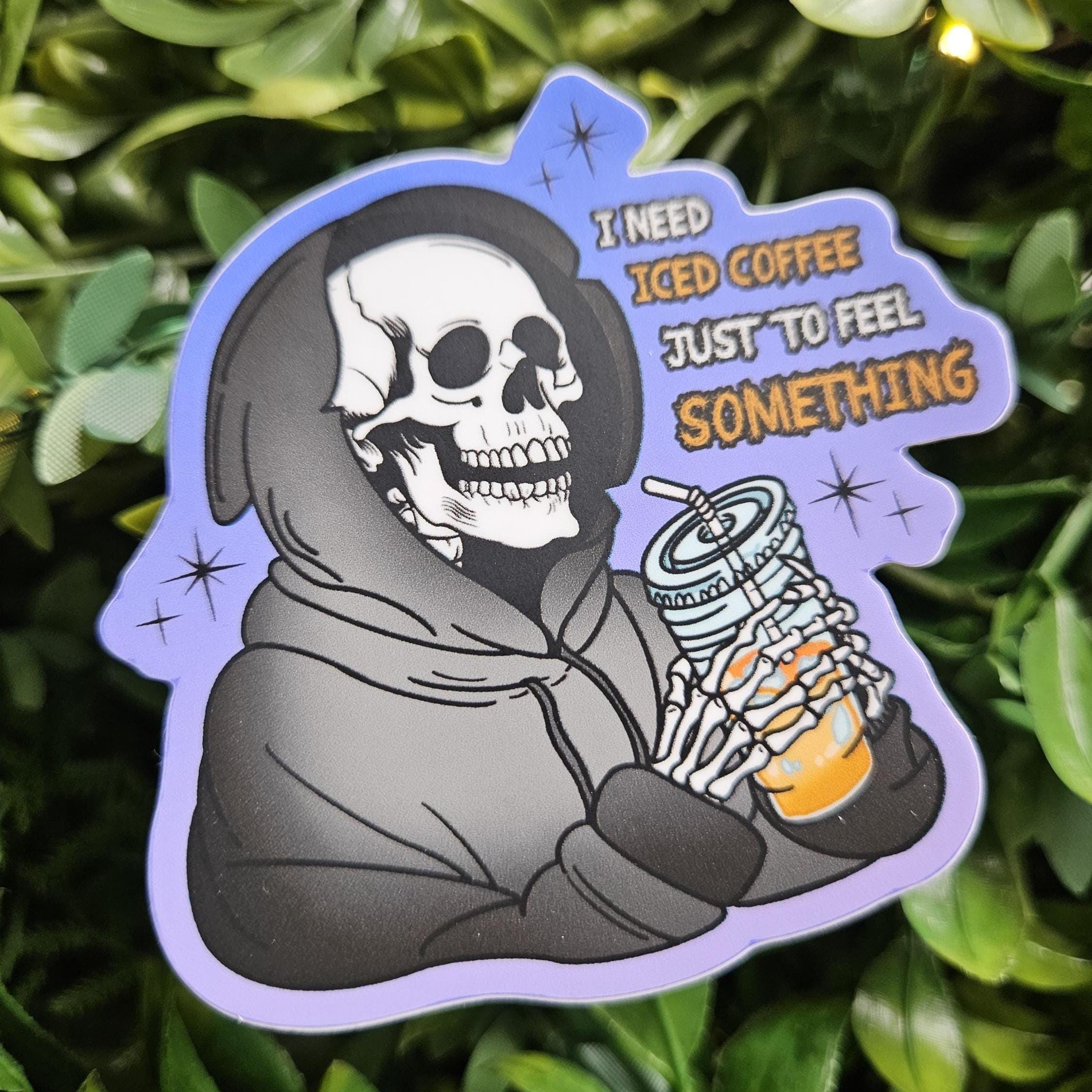 MATTE STICKER: I Need Iced Coffee Just to Feel Something Reaper Acornandcrowstudio