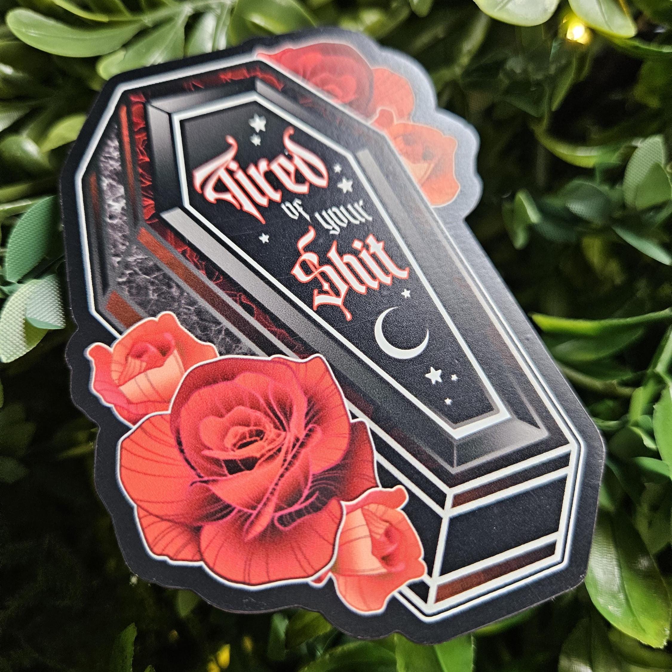 MAGNET: Tired of Your Shit Coffin Acornandcrowstudio