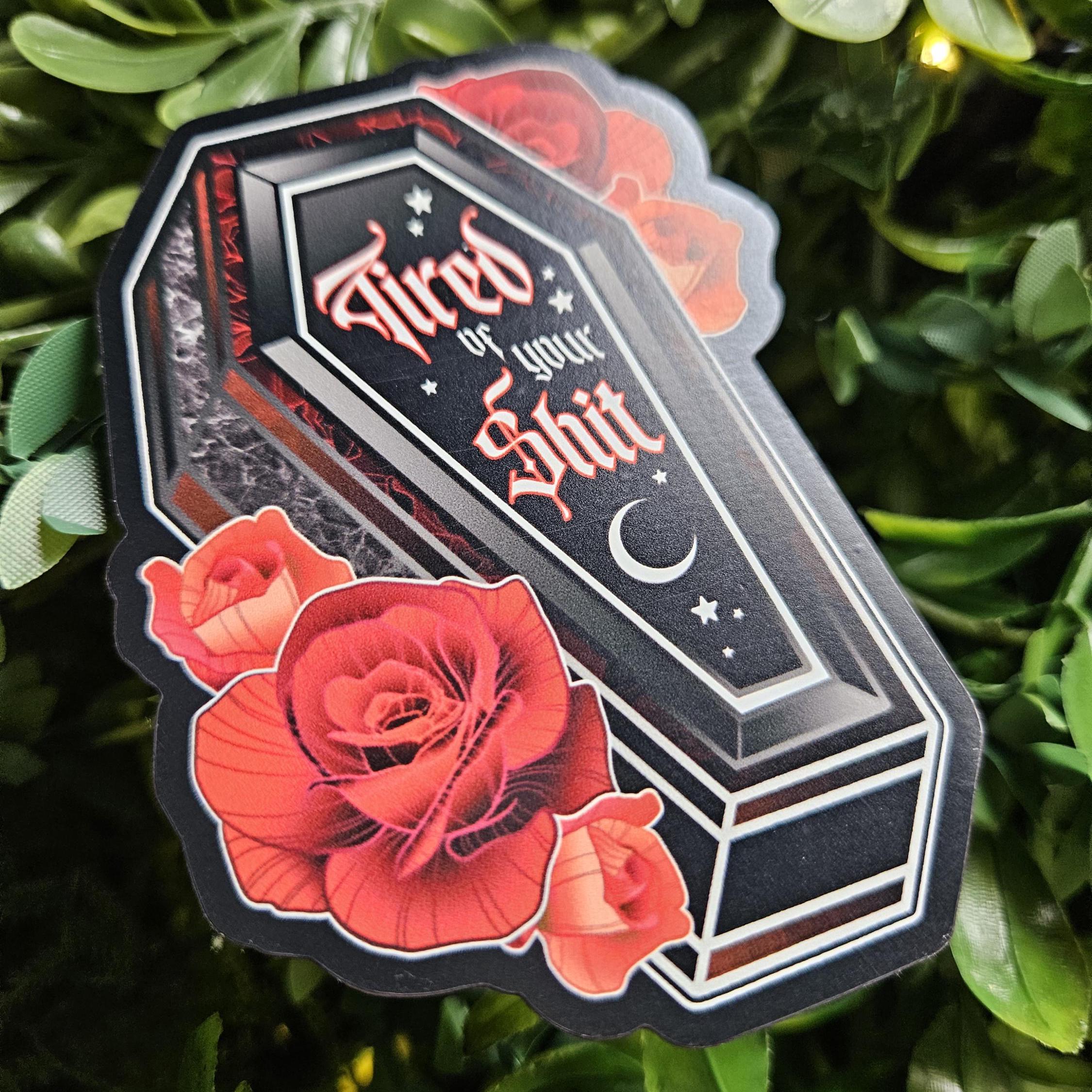 MAGNET: Tired of Your Shit Coffin Acornandcrowstudio