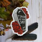 GLOSSY STICKER: Tired of Your Shit Coffin and Roses , Tired of Your Shit Sticker , Funny Sticker , Coffin Sticker , Coffin and Roses , Goth