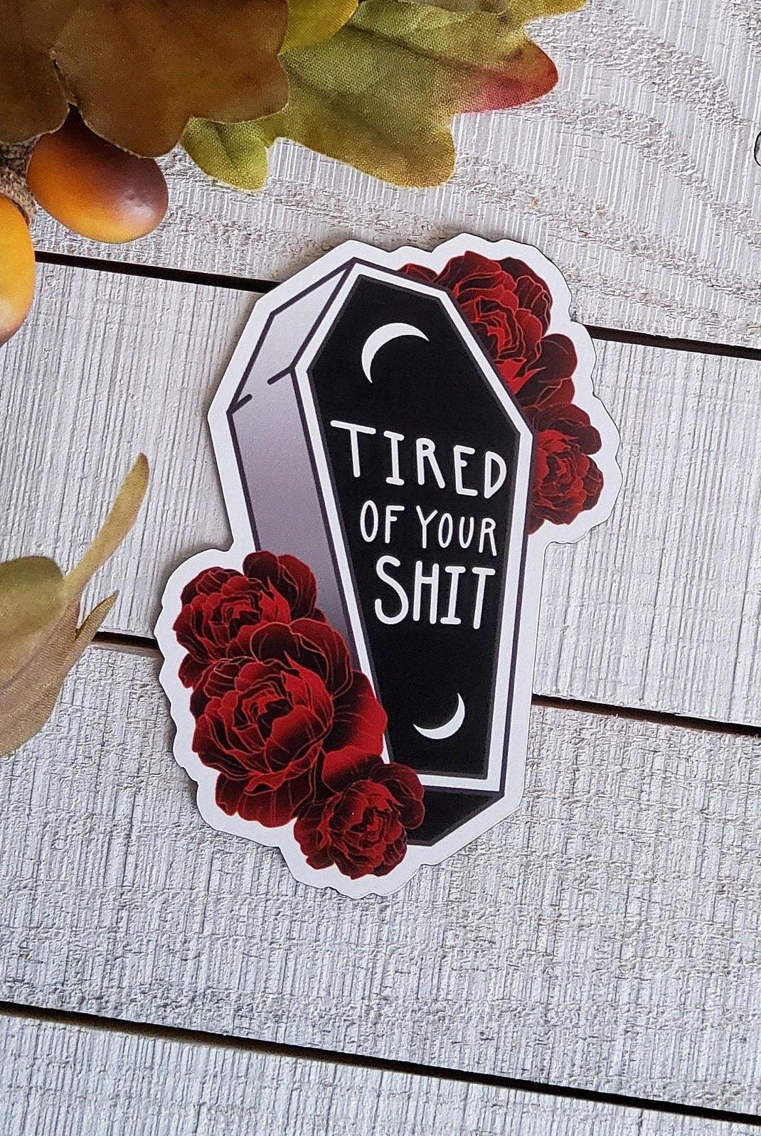 MAGNET: Tired of Your Shit , Tired of Your Shit Coffin Magnet , Coffin and Roses Magnet , Coffin Magnet , Coffin and Roses Sarcasm Magnet