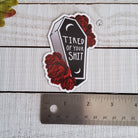 MAGNET: Tired of Your Shit , Tired of Your Shit Coffin Magnet , Coffin and Roses Magnet , Coffin Magnet , Coffin and Roses Sarcasm Magnet