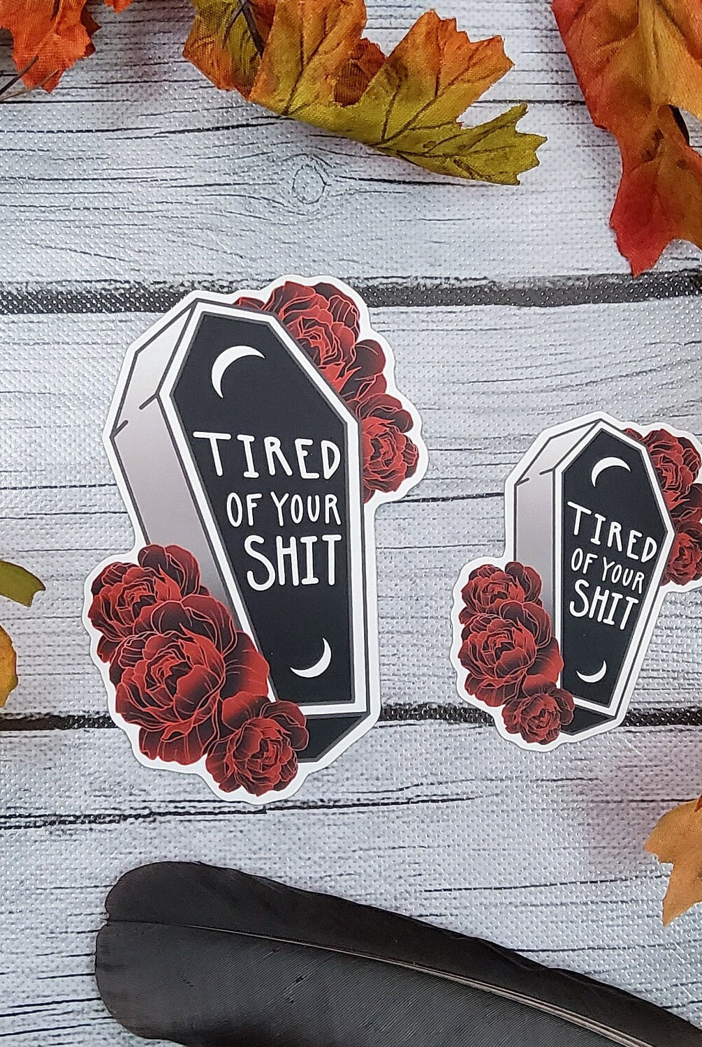 MATTE STICKER: Tired of Your Shit Coffin and Roses , Tired of Your Shit Sticker , Funny Sticker , Coffin Sticker , Coffin and Roses , Goth