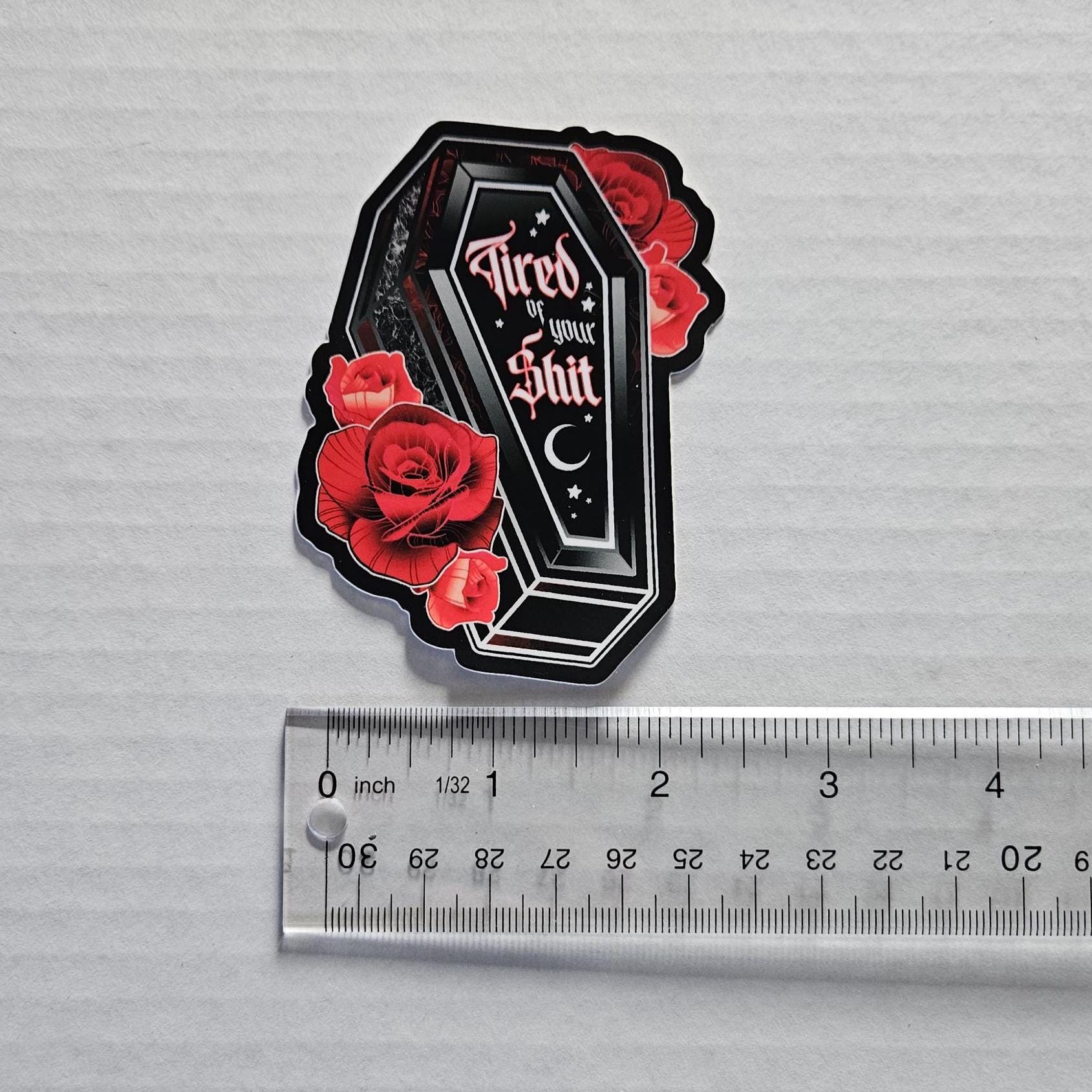 MATTE STICKER: Tired of Your Shit Coffin Acornandcrowstudio