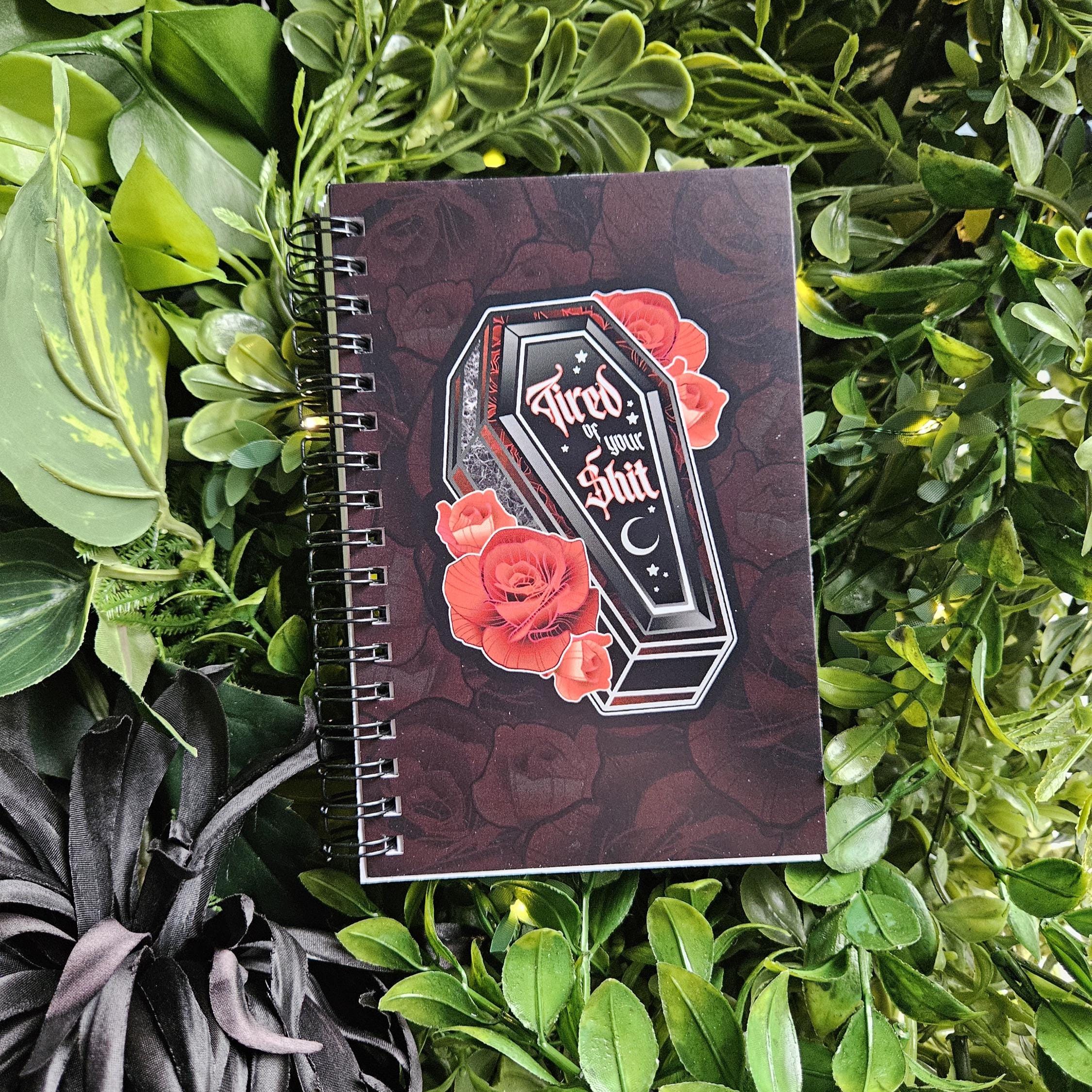 4x6 Handmade Spiral NOTEBOOK: Tired of Your Shit with Red Roses Coffin